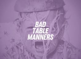 Bad Table Manners